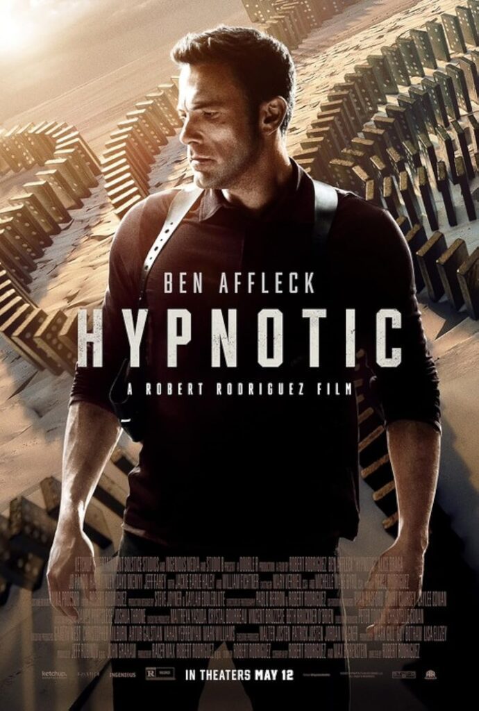 Movie poster for "Hypnotic" featuring a serious-looking man in a black shirt. The background has a surreal, geometric pattern. Text includes "Ben Affleck," "A Robert Rodriguez Film," and release date "In Theaters May 12.